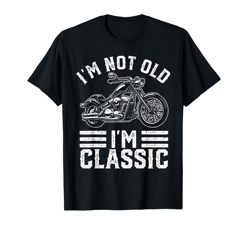 Im Not Old Im Motorcycle Biker T-Shirt - Casual Everyday Wear Men Women - T-Shirt, Sweatshirt, Hoodie