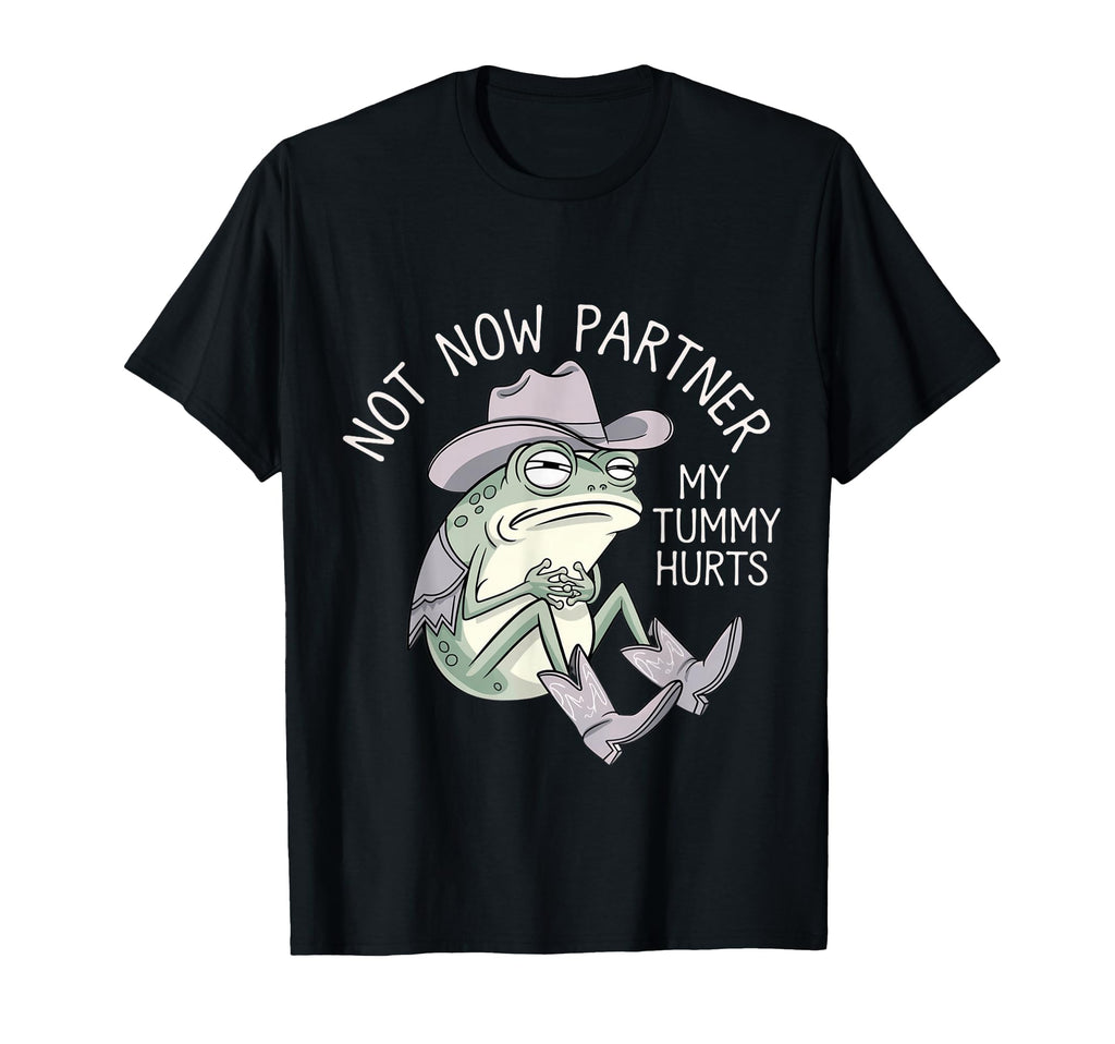 Not Now Partner My Tummy Hurts Funny T-Shirt - Fun Novelty Design Unisex - T-Shirt, Sweatshirt, Hoodie
