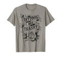 Tattoos Are Trashy Joke Tattoo Artist T-Shirt - Streetwear Style Men Women - T-Shirt, Sweatshirt, Hoodie