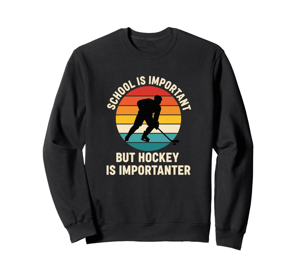 School Is Important But Hockey Is Sweatshirt - Streetwear Style Men Women - T-Shirt, Sweatshirt, Hoodie