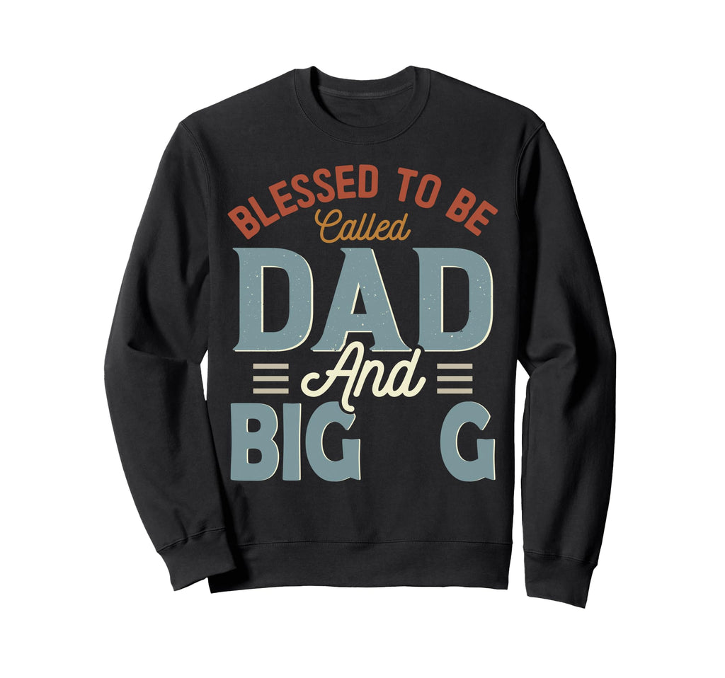 Blessed To Be Called Dad And Big Sweatshirt - Streetwear Style for Adults - T-Shirt, Sweatshirt, Hoodie