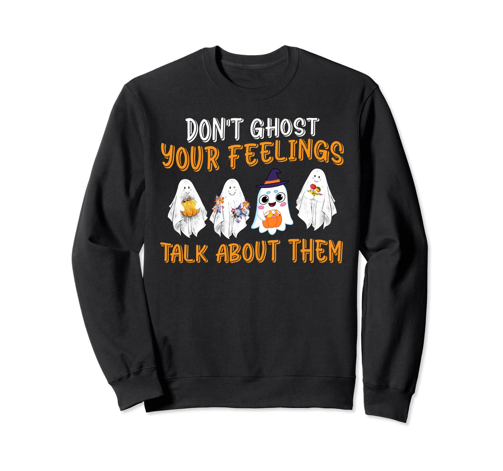 Dont Ghost Your Feelings Halloween Sweatshirt - Unique Graphic Unisex - T-Shirt, Sweatshirt, Hoodie