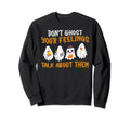 Dont Ghost Your Feelings Halloween Sweatshirt - Unique Graphic Unisex - T-Shirt, Sweatshirt, Hoodie