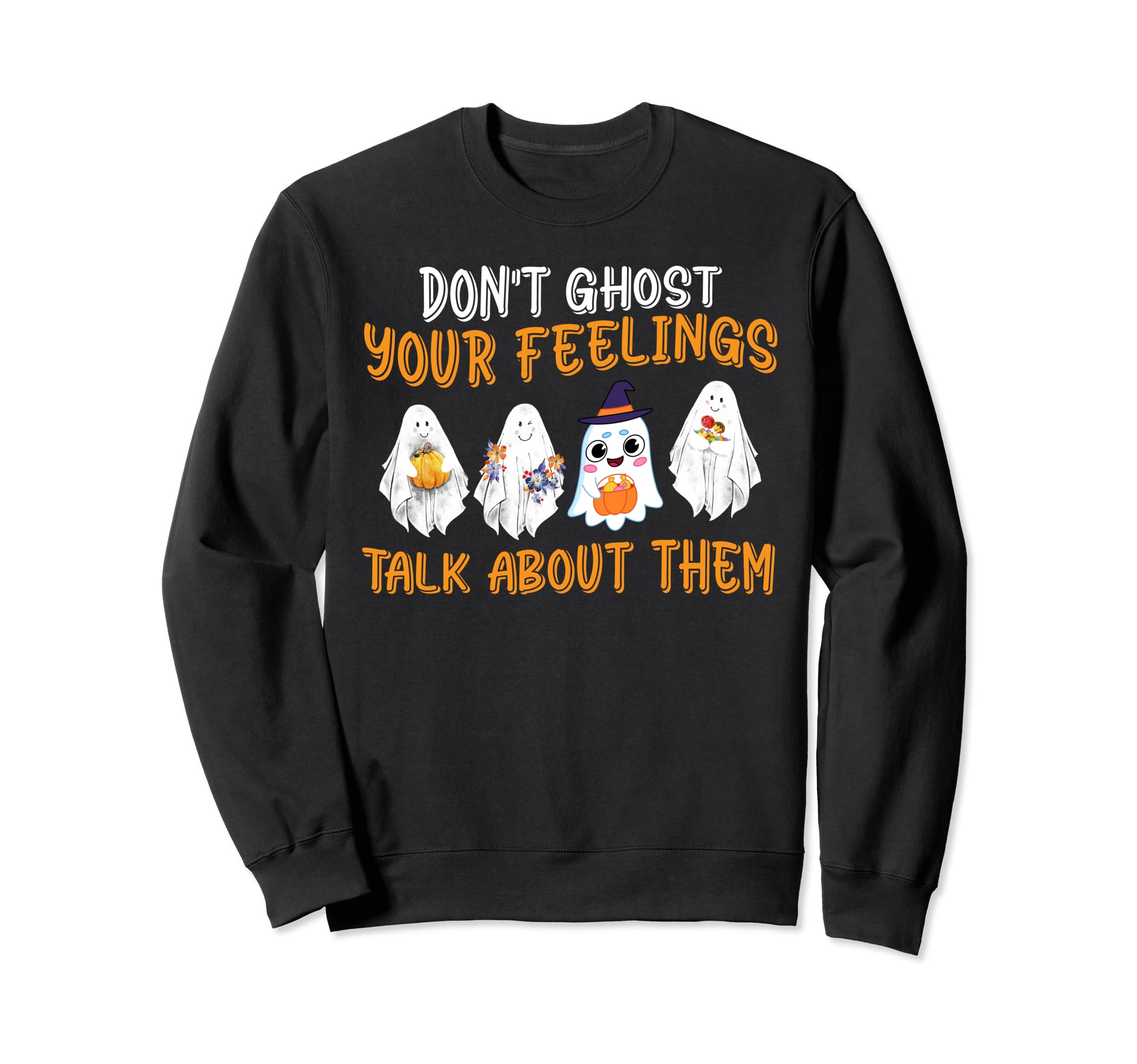 Dont Ghost Your Feelings Halloween Sweatshirt - Unique Graphic Unisex - T-Shirt, Sweatshirt, Hoodie