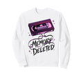 Memory Deleted Funny Cassette Tape Sweatshirt - Unique Graphic Unisex - T-Shirt, Sweatshirt, Hoodie