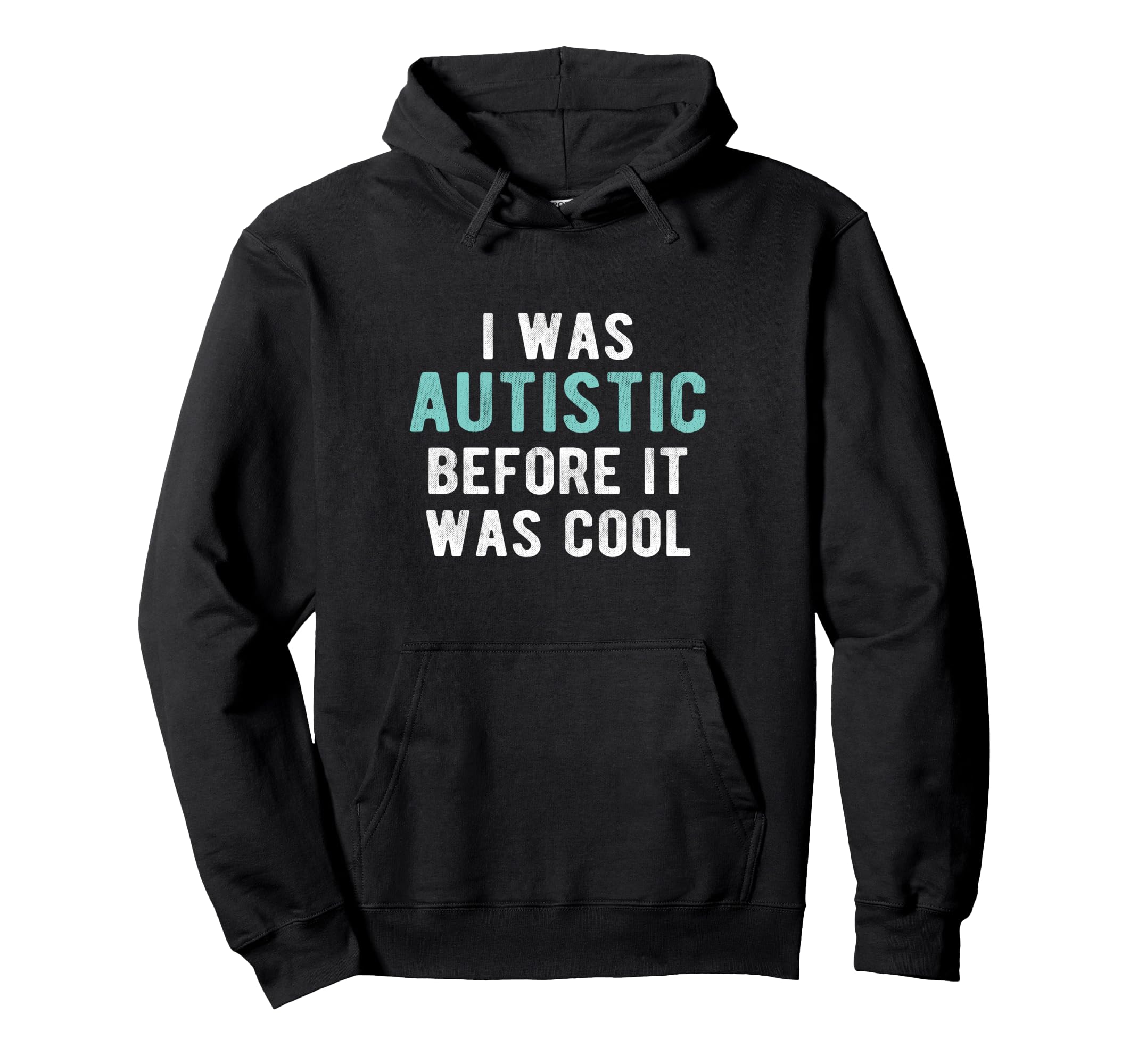 I Was Autistic Before Autism Pride Parent Hoodie - Custom Art Print Unisex - T-Shirt, Sweatshirt, Hoodie