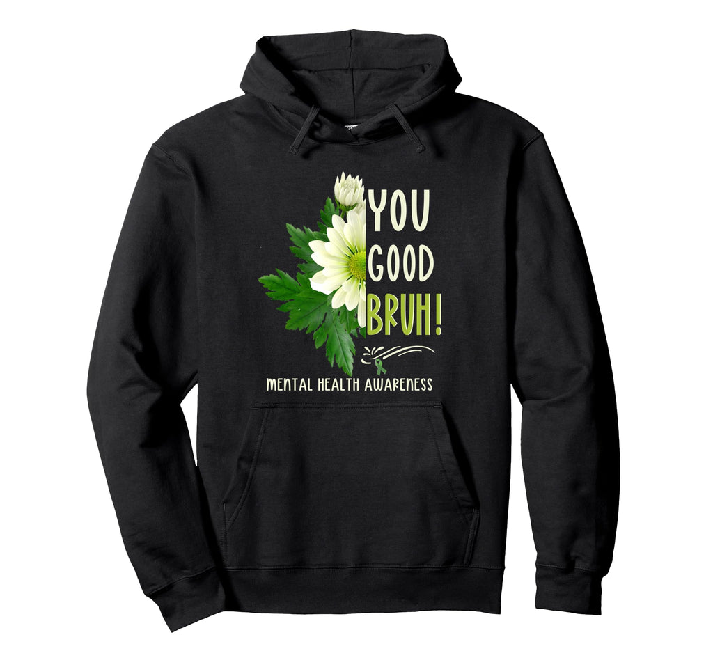 You Good Bruh Mental Health Matters Hoodie - Aesthetic Graphic Men Women - T-Shirt, Sweatshirt, Hoodie
