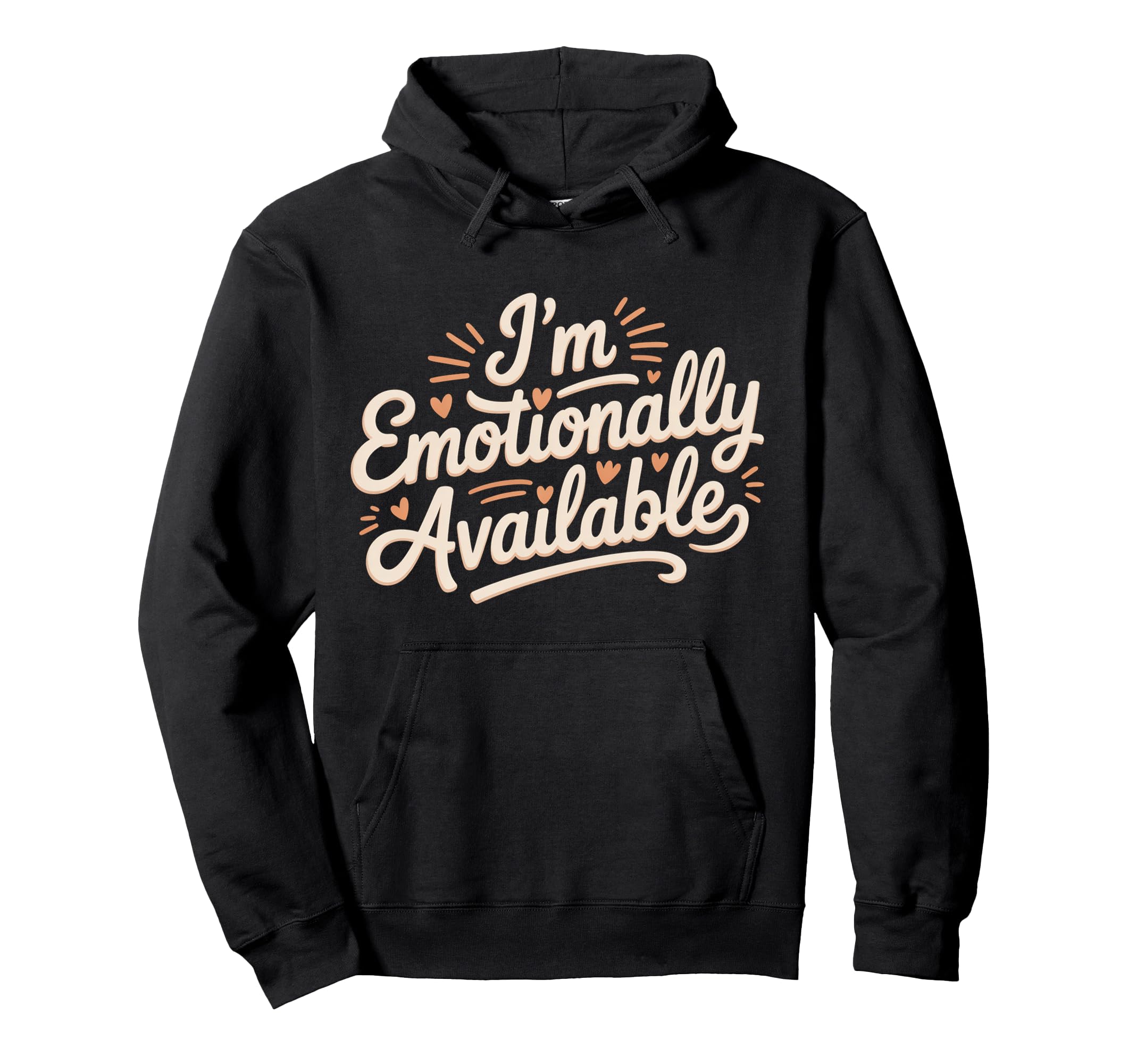 Im Emotionally Available Self Care Comfort Hoodie - Custom Art Print Unisex - T-Shirt, Sweatshirt, Hoodie
