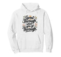 Grow Through What You Go Through Self Hoodie - Fun Novelty Design Unisex - T-Shirt, Sweatshirt, Hoodie