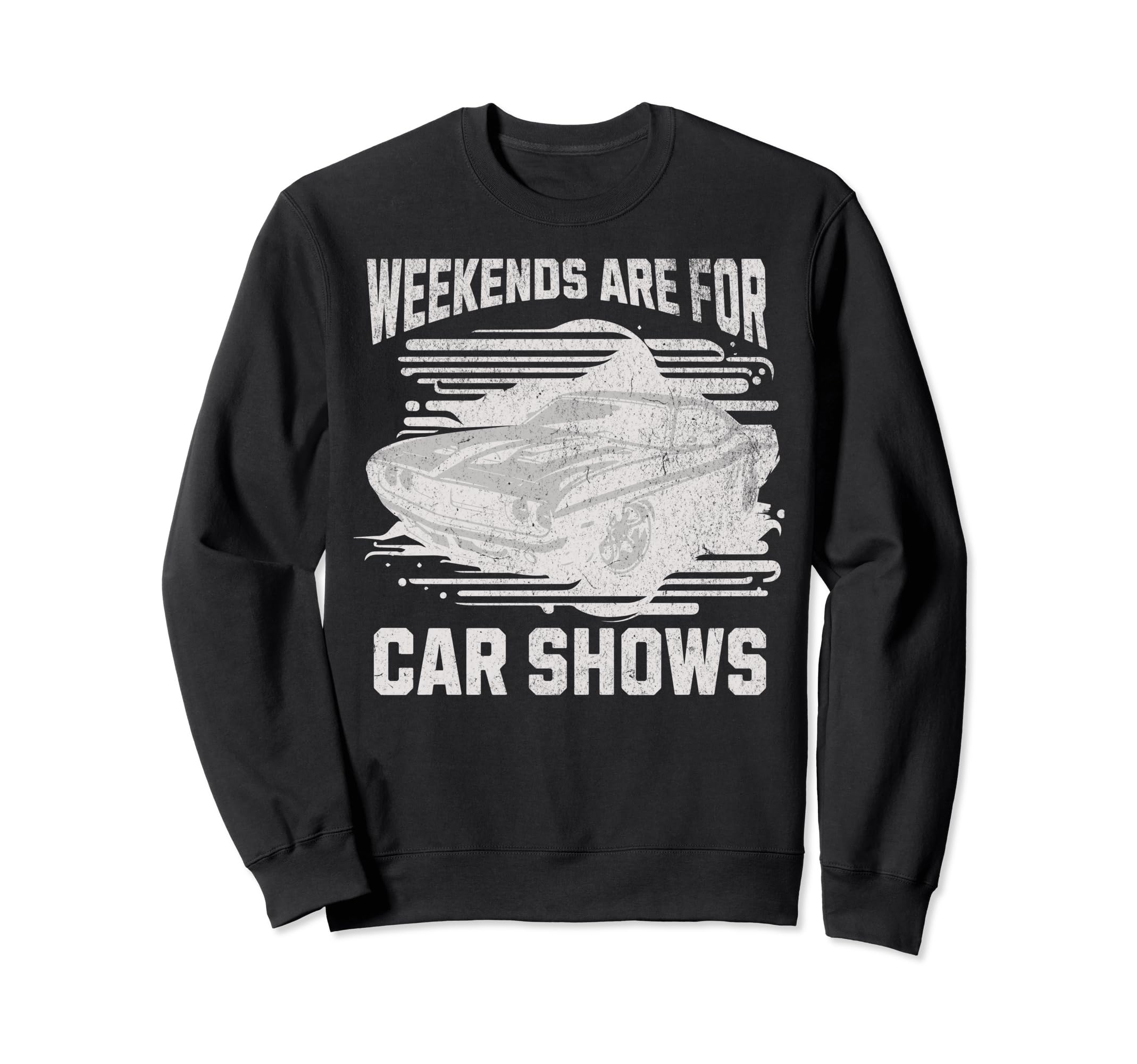 Weekends Are Car Shows Car Show Sweatshirt - Casual Everyday Wear Men Women - T-Shirt, Sweatshirt, Hoodie