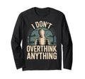 I Dont Overthink Anything Mindset T-Shirt - Fun Novelty Design Unisex - T-Shirt, Sweatshirt, Hoodie
