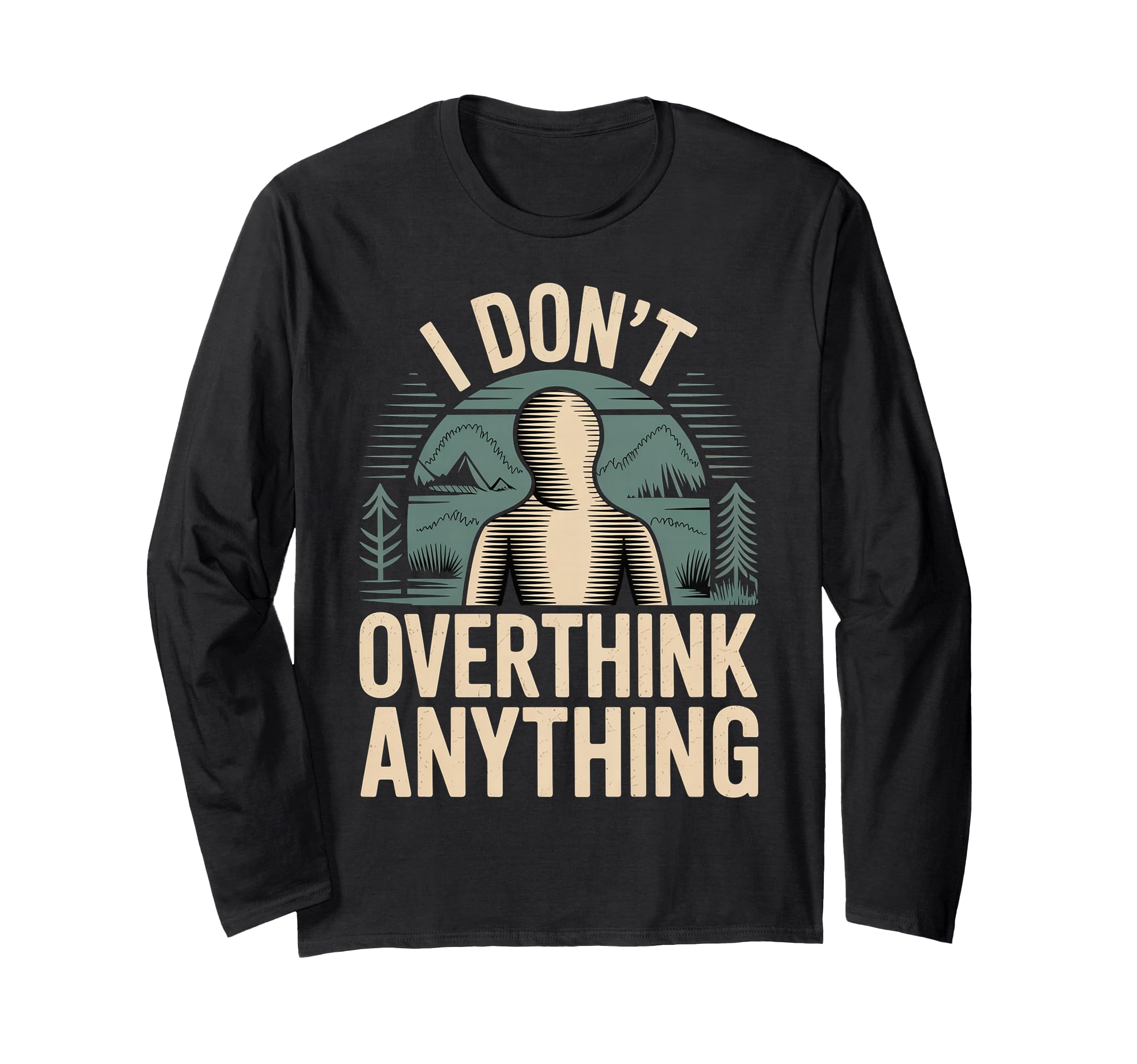 I Dont Overthink Anything Mindset T-Shirt - Fun Novelty Design Unisex - T-Shirt, Sweatshirt, Hoodie