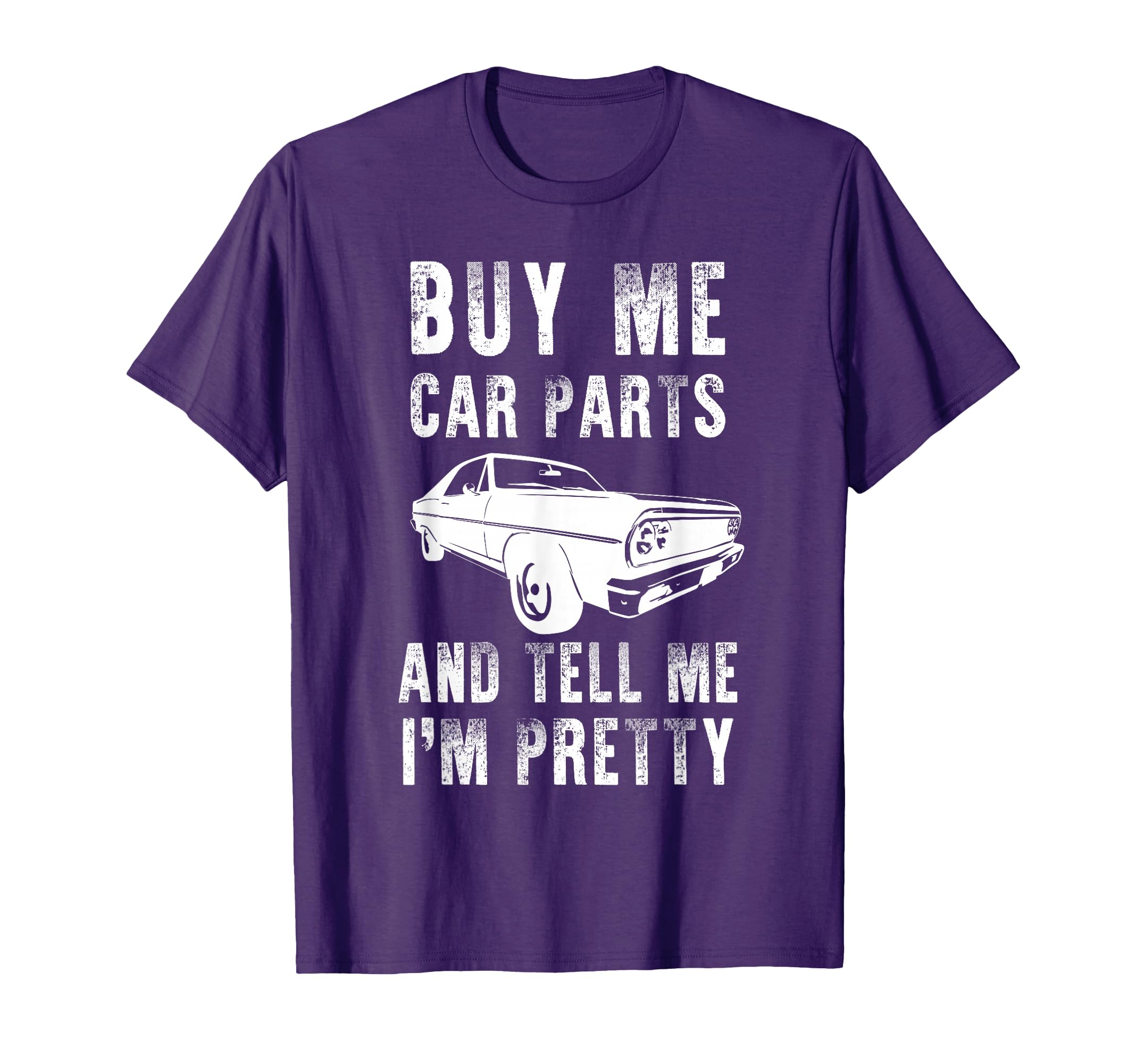 Buy Me Car Parts And Tell Me Im Pretty T-Shirt - Minimalist Print Unisex - T-Shirt, Sweatshirt, Hoodie