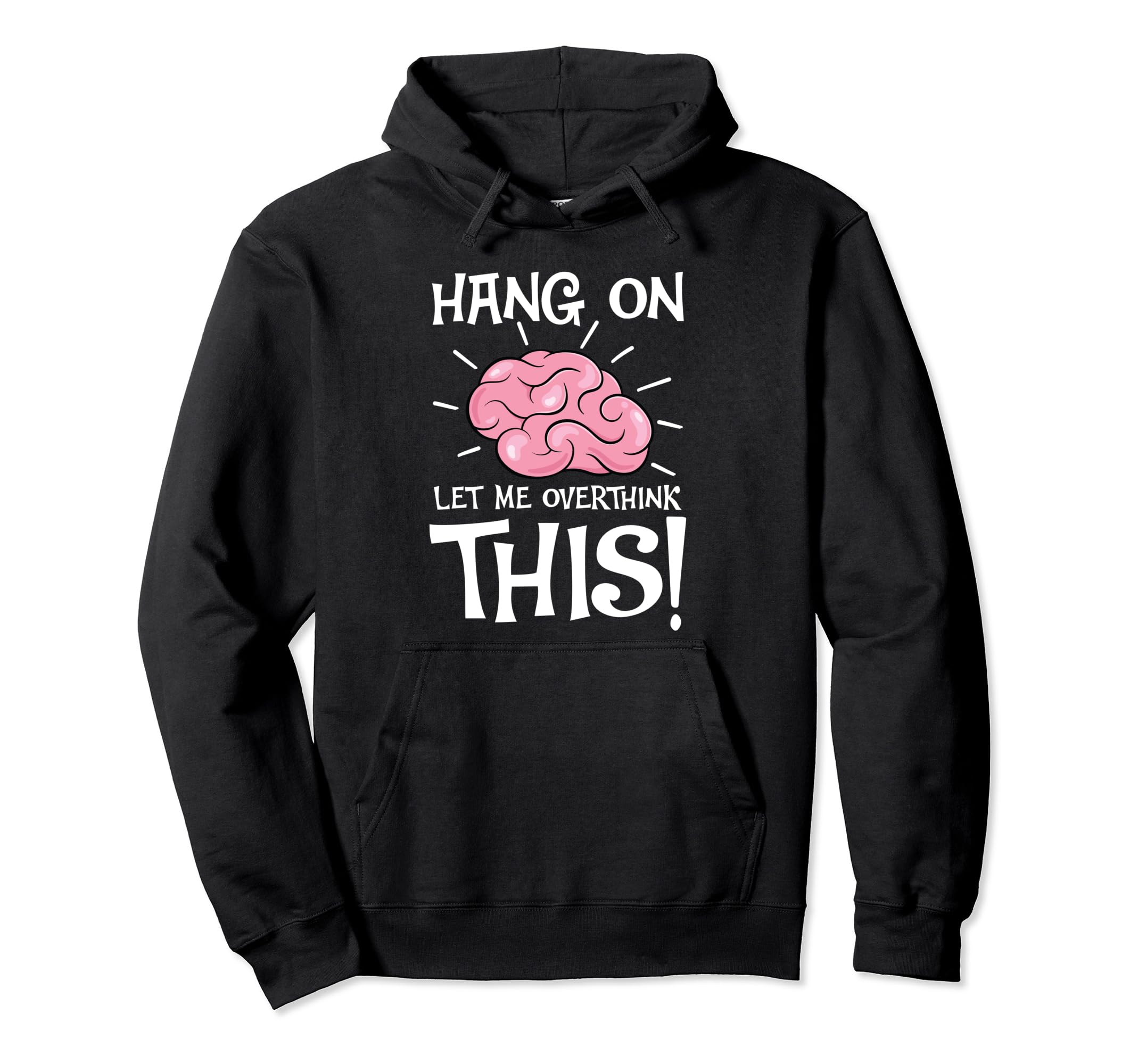 Hang Let Me Overthink This Funny Hoodie - Streetwear Style Men Women - T-Shirt, Sweatshirt, Hoodie
