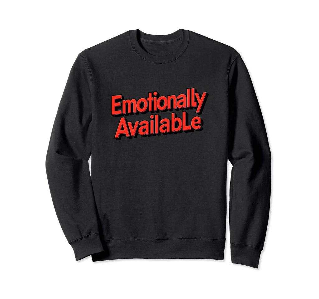 Emotionally Available Funny Sweatshirt - Minimalist Print for Adults - T-Shirt, Sweatshirt, Hoodie