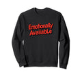 Emotionally Available Funny Sweatshirt - Minimalist Print for Adults - T-Shirt, Sweatshirt, Hoodie