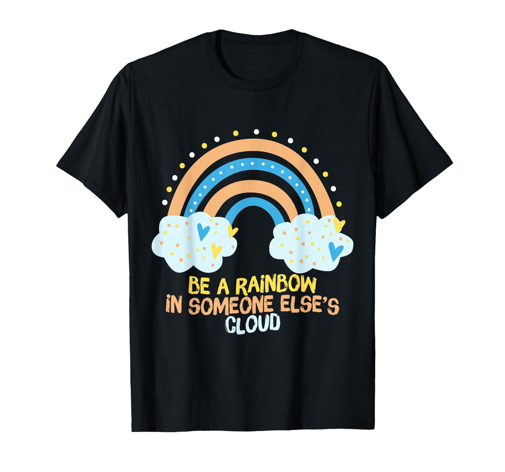 Be Rainbow Someone Elses Cloud Mental T-Shirt - Novelty Apparel Unisex - T-Shirt, Sweatshirt, Hoodie