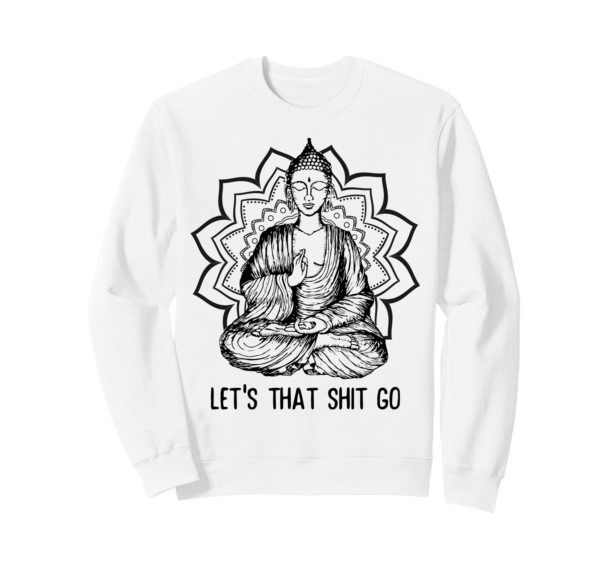 Funny Buddha Let That Shit Go Sweatshirt - Minimalist Print for Adults - T-Shirt, Sweatshirt, Hoodie