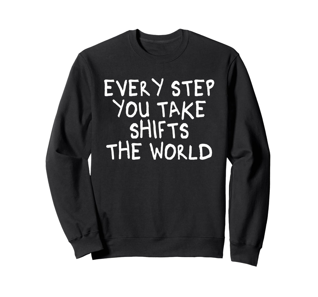 Every Step You Take Shifts Sweatshirt - Casual Everyday Wear for Adults - T-Shirt, Sweatshirt, Hoodie