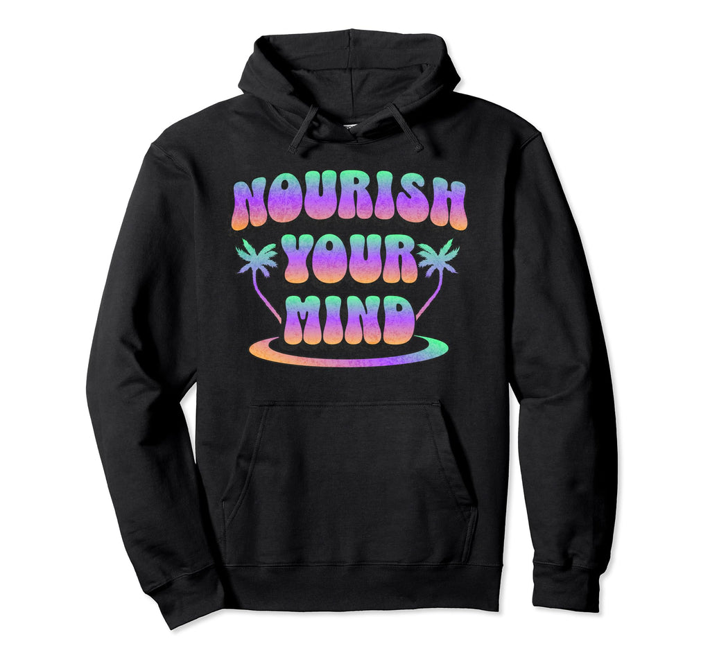 Groovy Nourish Your Mind Inspirational Hoodie - Graphic Print Unisex - T-Shirt, Sweatshirt, Hoodie