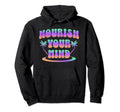 Groovy Nourish Your Mind Inspirational Hoodie - Graphic Print Unisex - T-Shirt, Sweatshirt, Hoodie
