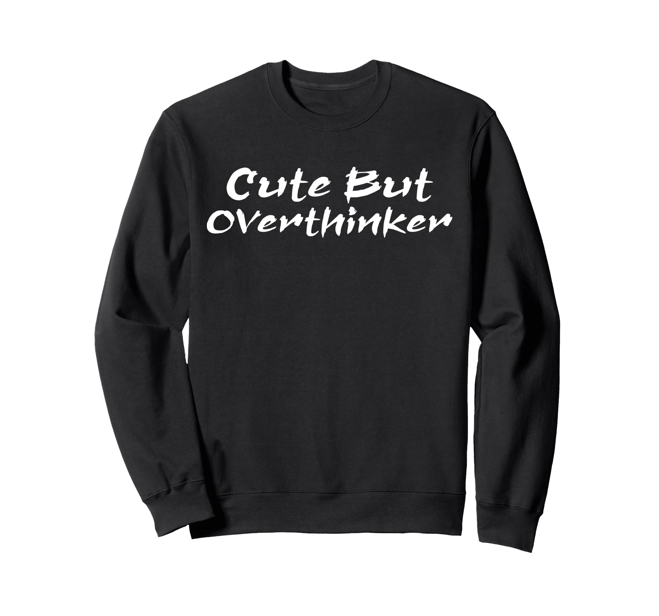 But Overthinker Funny Sweatshirt - Fun Novelty Design Men Women - T-Shirt, Sweatshirt, Hoodie