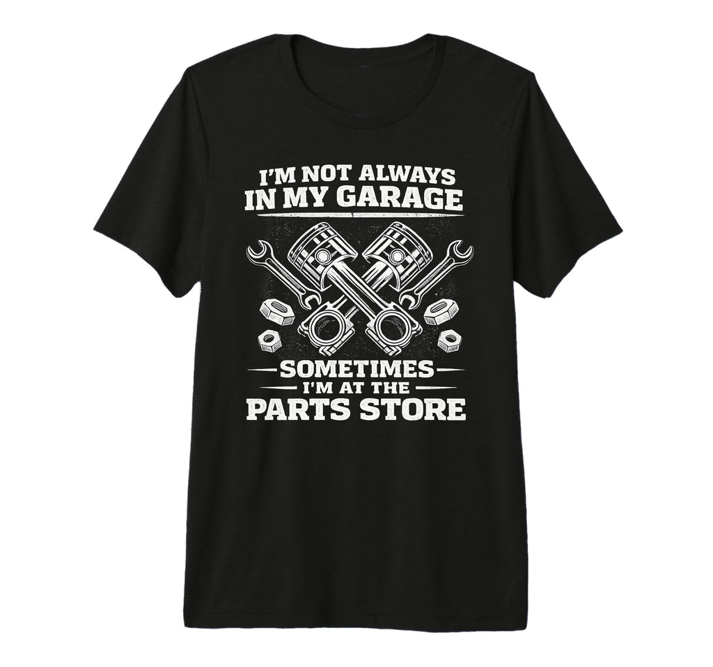 Im Not Always My Garage Sometimes Im T-Shirt - Graphic Print for Adults - T-Shirt, Sweatshirt, Hoodie