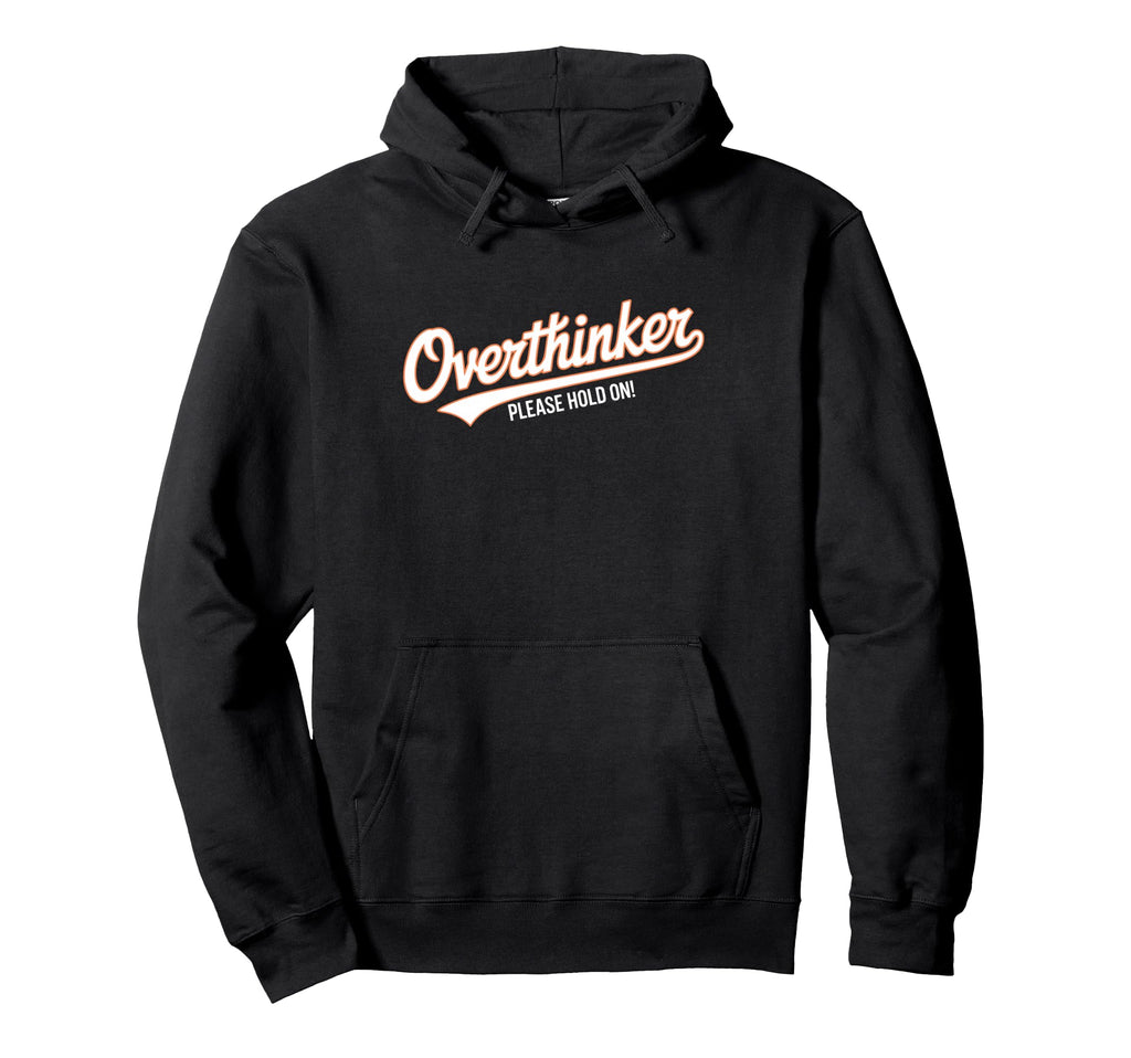 Funny Overthinker Please Hold Witty Hoodie - Aesthetic Graphic Men Women - T-Shirt, Sweatshirt, Hoodie