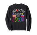 Broken Crayons Still Color Mental Sweatshirt - Minimalist Print Men Women - T-Shirt, Sweatshirt, Hoodie