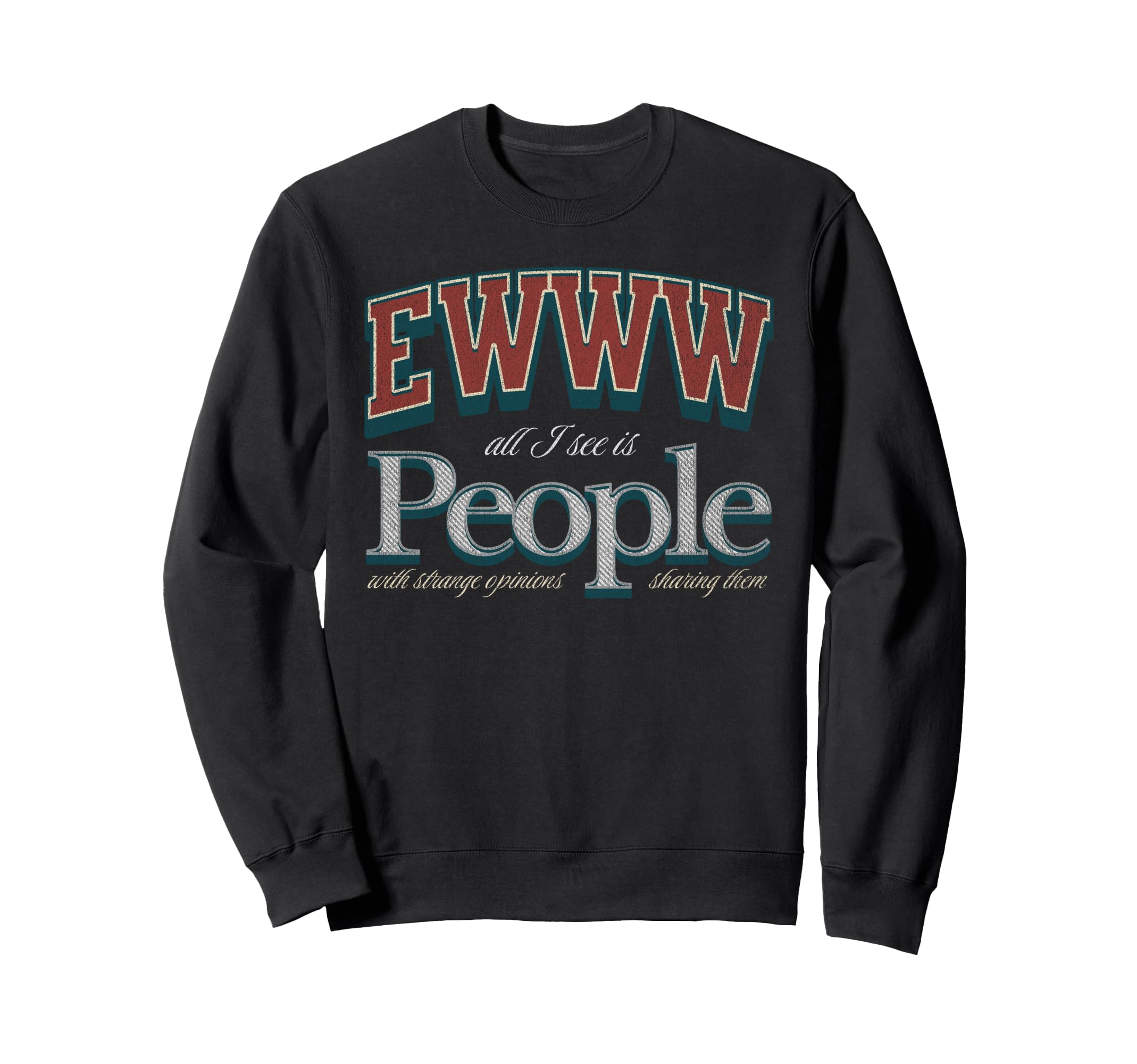 Funny Ewww All I See Is People Sweatshirt - Trendy Graphic Men Women - T-Shirt, Sweatshirt, Hoodie