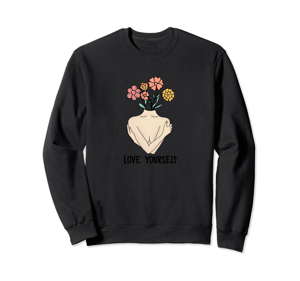 Love Yourself Mental Health Awareness Sweatshirt - Trendy Graphic Unisex - T-Shirt, Sweatshirt, Hoodie