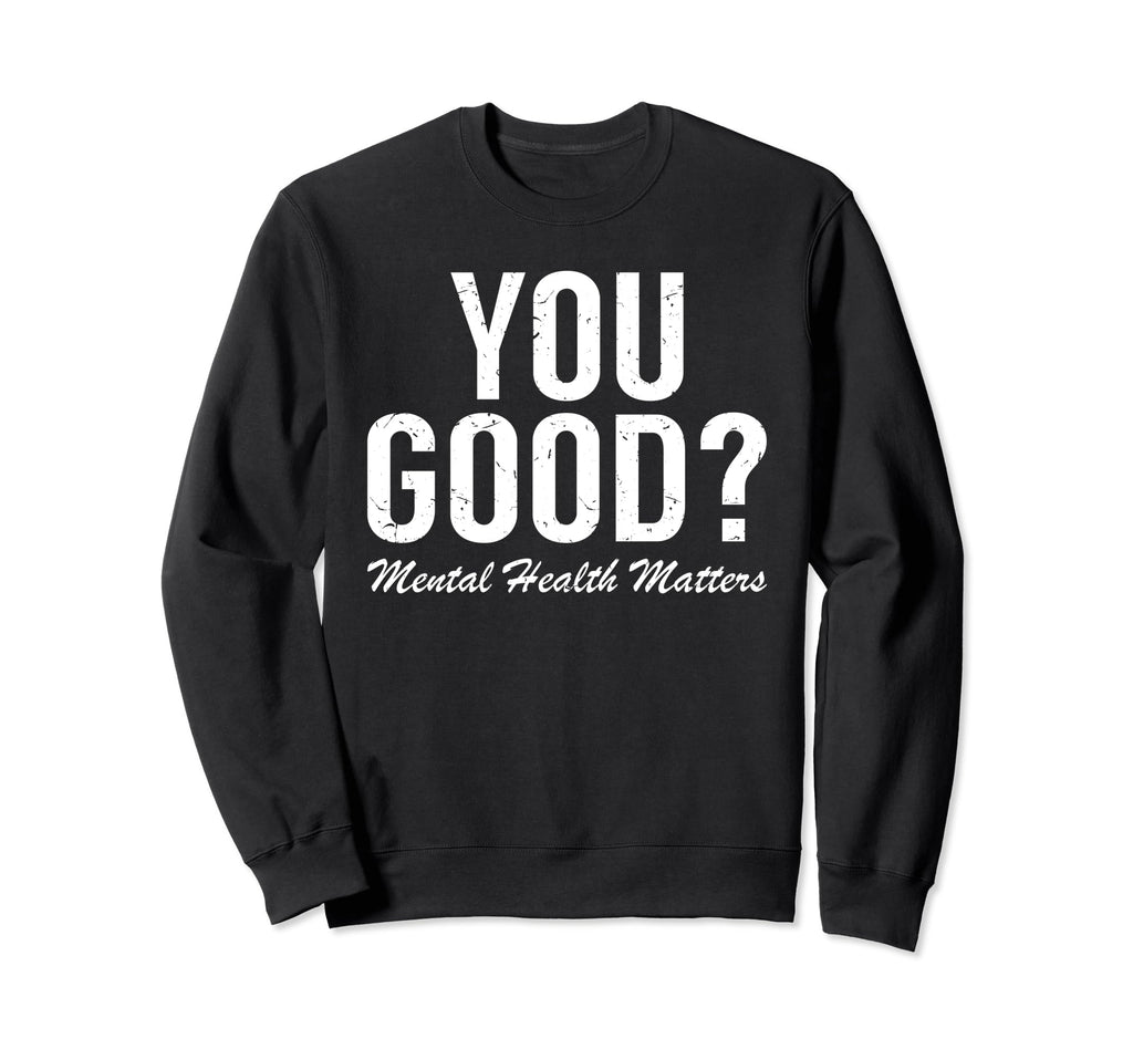 Green Ribbon You Good Mental Health Sweatshirt - Streetwear Style Unisex - T-Shirt, Sweatshirt, Hoodie