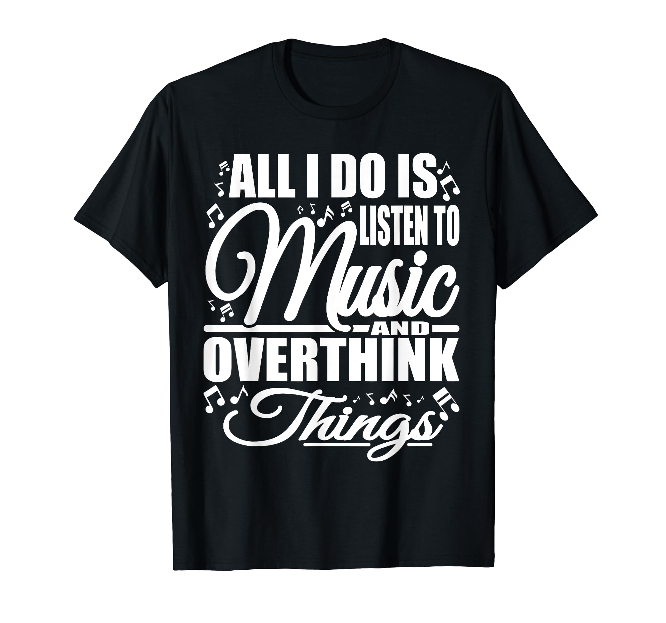 All I Do Is Listen To Music And T-Shirt - Novelty Apparel Men Women - T-Shirt, Sweatshirt, Hoodie