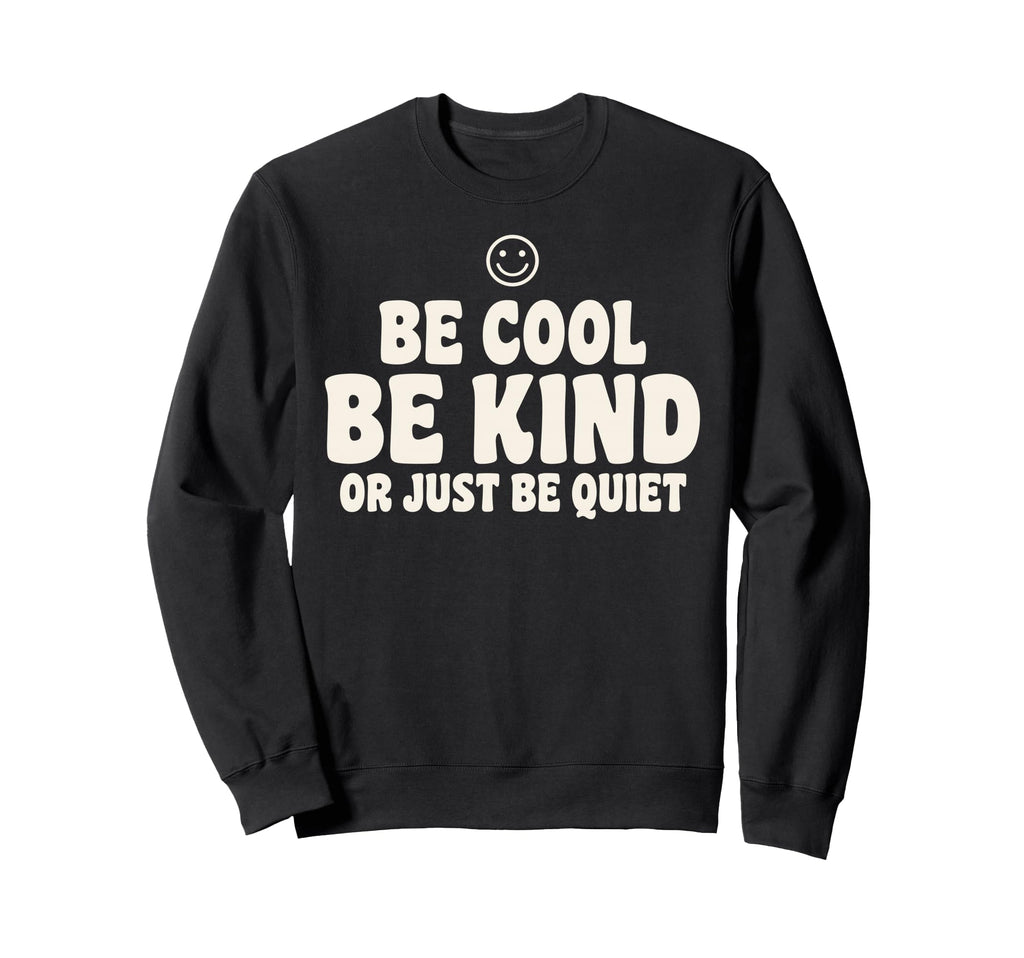 Be Be Kind Or Just Be Quiet Funny Sweatshirt - Unique Graphic for Adults - T-Shirt, Sweatshirt, Hoodie