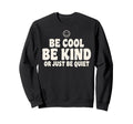 Be Be Kind Or Just Be Quiet Funny Sweatshirt - Unique Graphic for Adults - T-Shirt, Sweatshirt, Hoodie