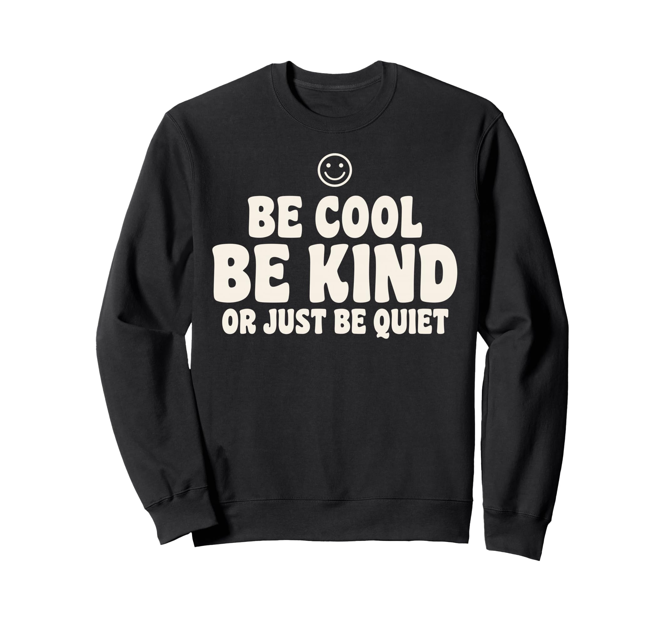 Be Be Kind Or Just Be Quiet Funny Sweatshirt - Unique Graphic for Adults - T-Shirt, Sweatshirt, Hoodie