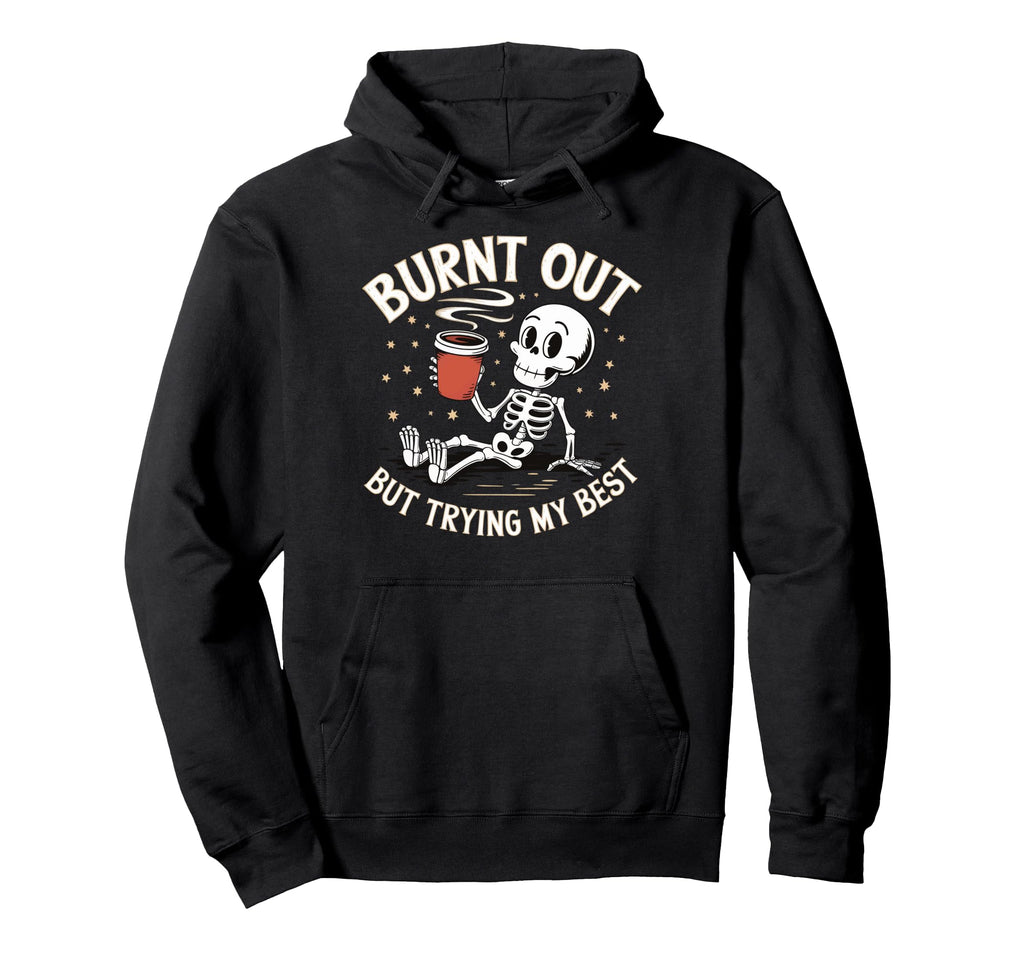 Burnt Out But Trying My Best Hoodie - Minimalist Print for Adults - T-Shirt, Sweatshirt, Hoodie