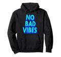 No Bad Vibes Typography Art Hoodie - Graphic Print Unisex - T-Shirt, Sweatshirt, Hoodie