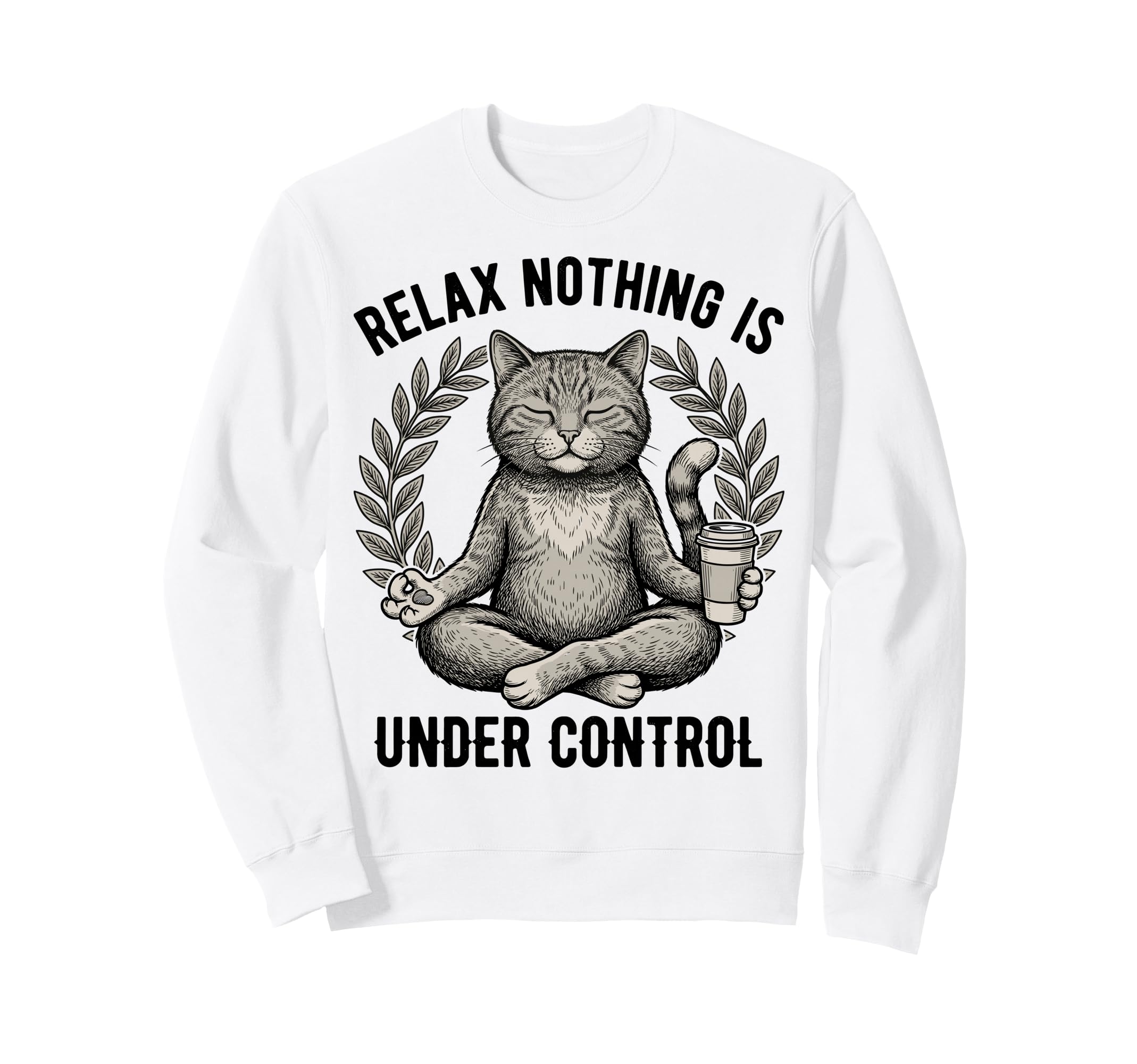 Relax Nothing Is Under Control Yoga Sweatshirt - Fun Novelty Design Unisex - T-Shirt, Sweatshirt, Hoodie
