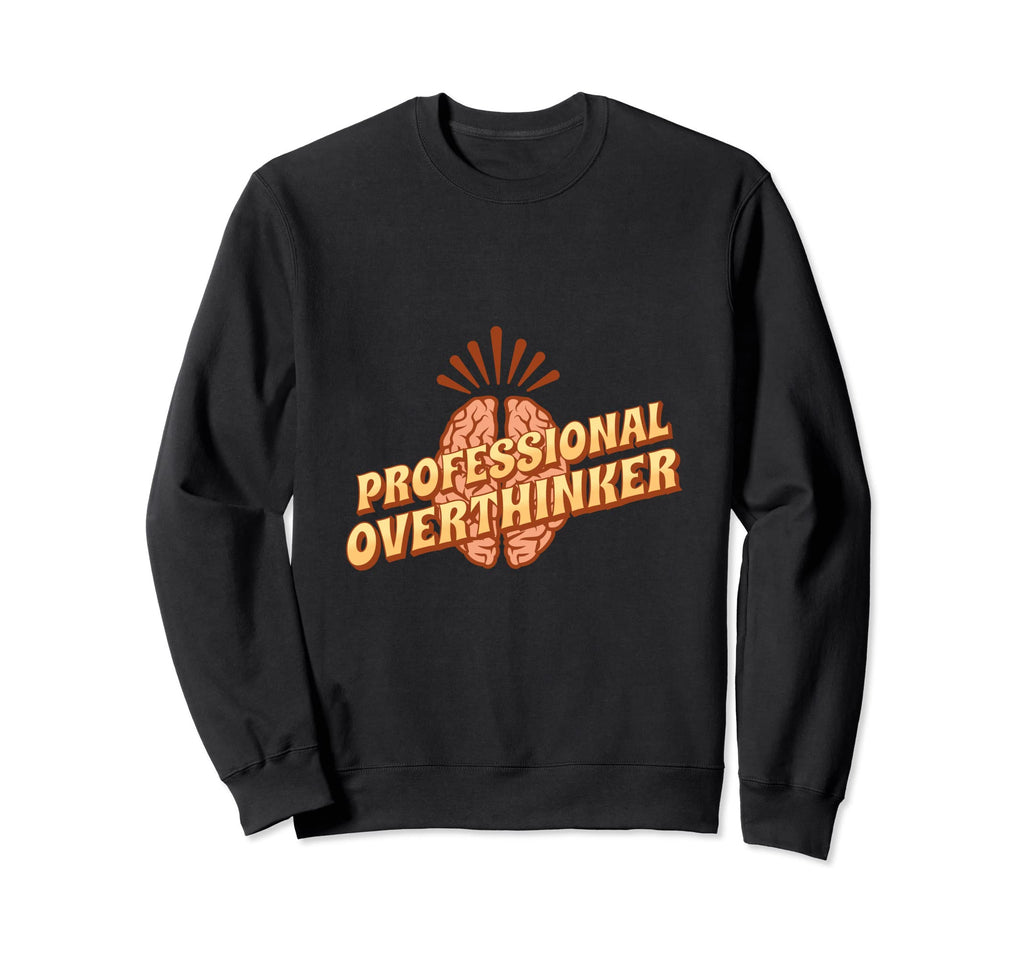 Professional Overthinker Funny Sweatshirt - Aesthetic Graphic Unisex - T-Shirt, Sweatshirt, Hoodie