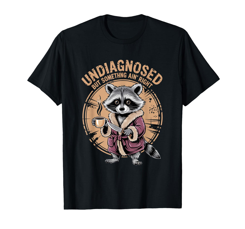 Undiagnosed But Something Aint T-Shirt - Casual Everyday Wear Men Women - T-Shirt, Sweatshirt, Hoodie
