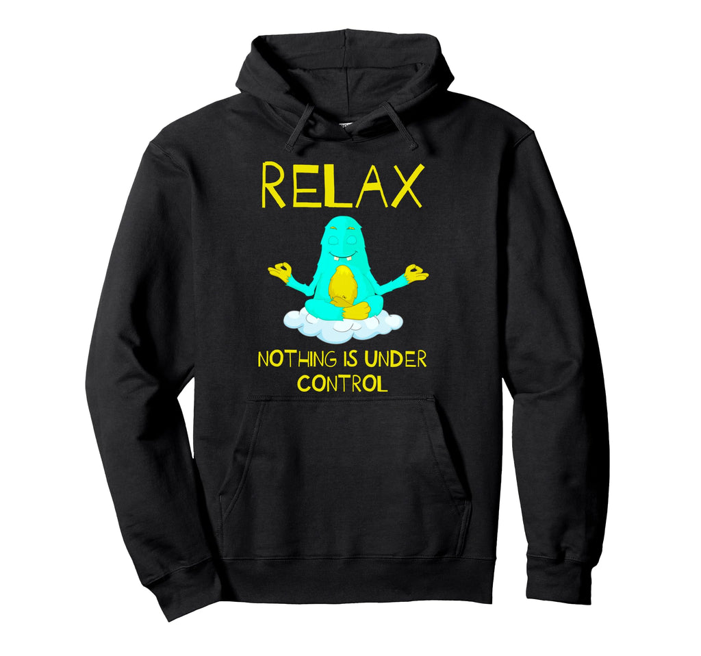 Relax Nothing Is Under Control Yoga Hoodie - Fun Novelty Design Unisex - T-Shirt, Sweatshirt, Hoodie