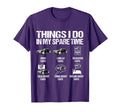 Things I Do My Spare Time Funny T-Shirt - Casual Everyday Wear Men Women - T-Shirt, Sweatshirt, Hoodie