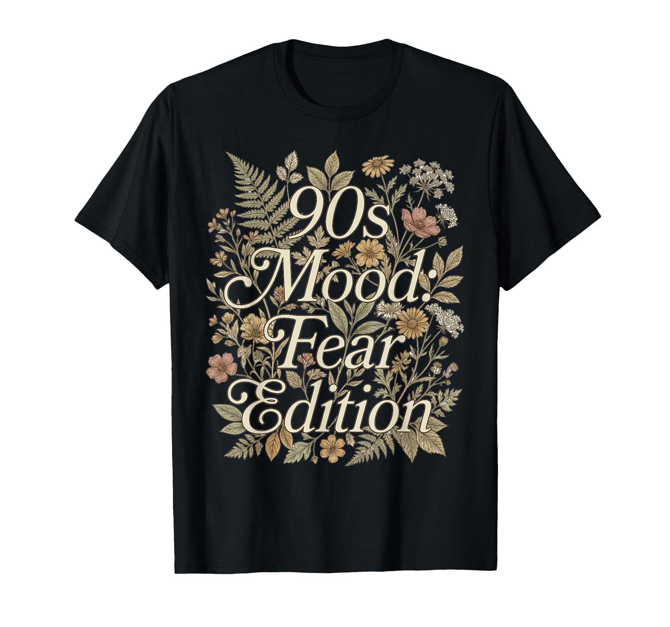 90S Mood Fear Floral Typography T-Shirt - Streetwear Style for Adults - T-Shirt, Sweatshirt, Hoodie