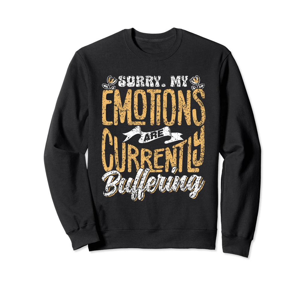 Sorry My Emotions Are Currently Sweatshirt - Graphic Print Men Women - T-Shirt, Sweatshirt, Hoodie