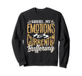 Sorry My Emotions Are Currently Sweatshirt - Graphic Print Men Women - T-Shirt, Sweatshirt, Hoodie