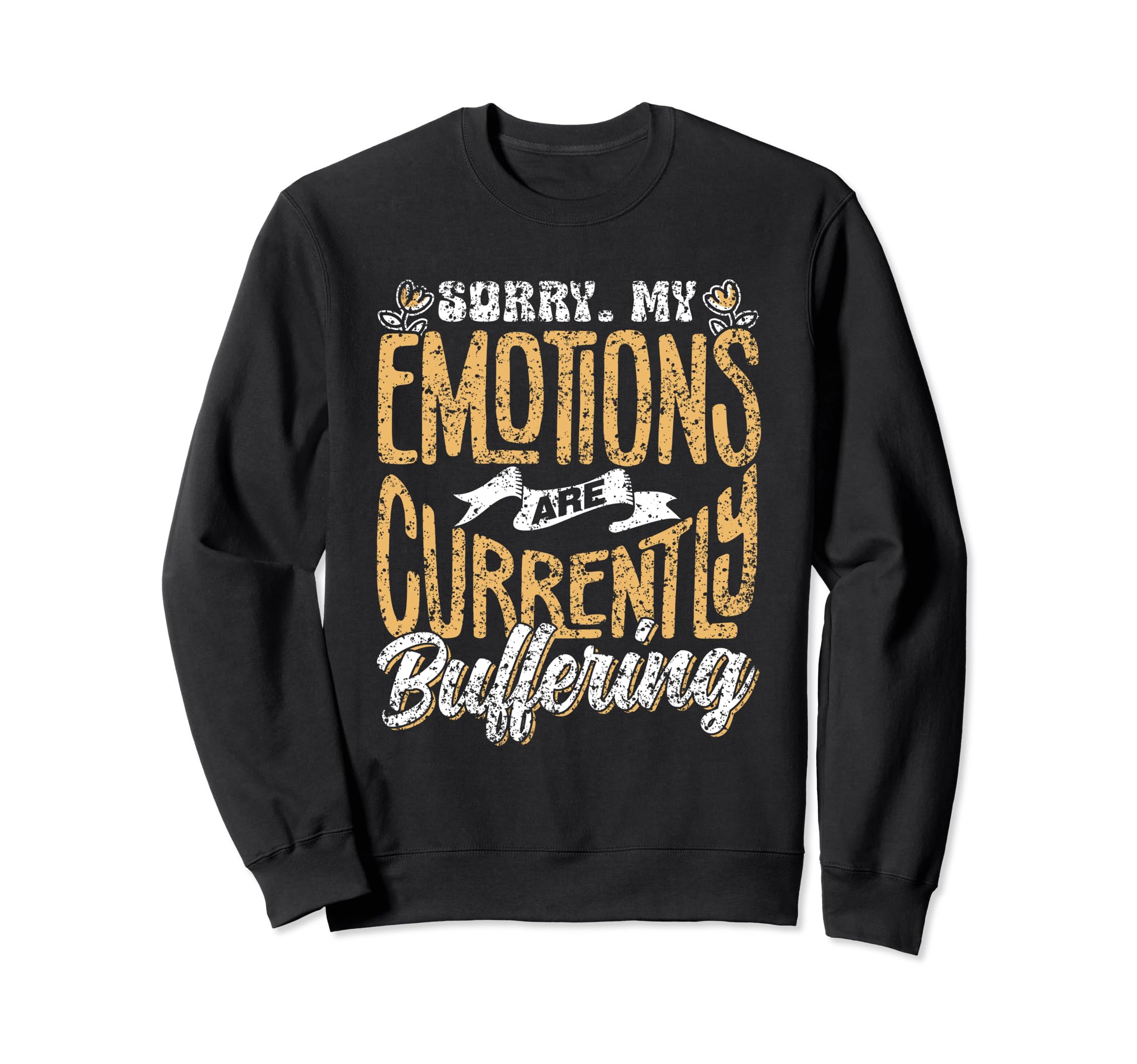 Sorry My Emotions Are Currently Sweatshirt - Graphic Print Men Women - T-Shirt, Sweatshirt, Hoodie