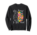 Be Kind To Your Mind Funny Mental Sweatshirt - Streetwear Style for Adults - T-Shirt, Sweatshirt, Hoodie