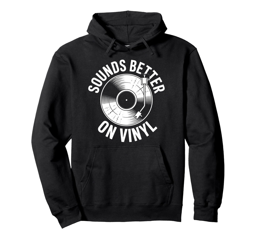 Sounds Better Vinyl Record Player Hoodie - Graphic Print for Adults - T-Shirt, Sweatshirt, Hoodie