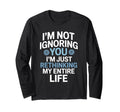 Im Not Ignoring You Im Rethinking My T-Shirt - Trendy Graphic for Adults - T-Shirt, Sweatshirt, Hoodie